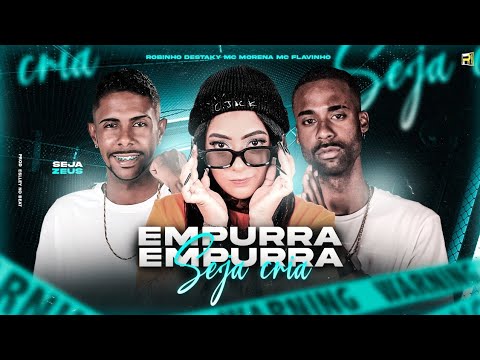 ROBINHO DESTAKY FEAT. MC MORENA E MC FLAVINHO - EMPURRA EMPURRA SEJA CRIA - MÚSICA NOVA