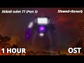 Skibidi Toilet 77 Part 3 OST Slowed Reverb 1 Hour Dying Light Horizon