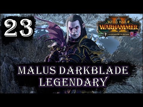 Total War: Warhammer 2 - Legendary Malus Darkblade - Mortal Empires Campaign - Episode 23