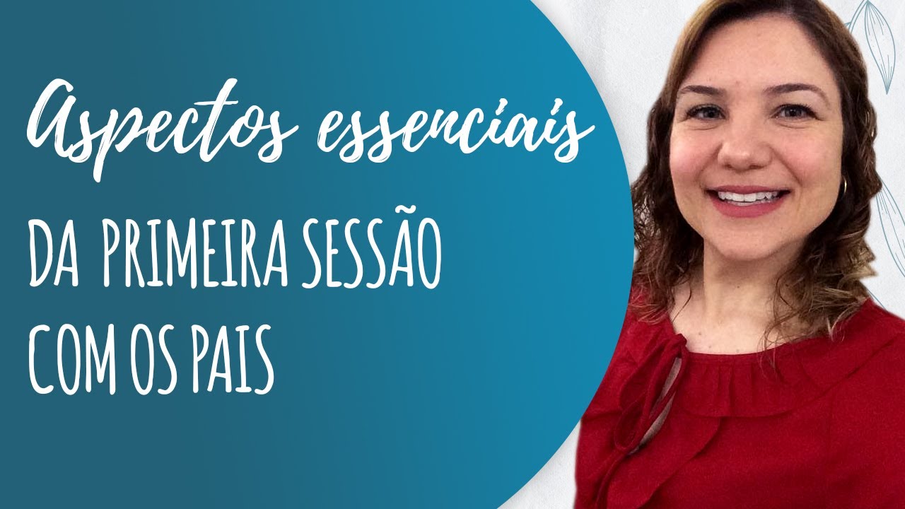 Aspectos essenciais da primeira sessão com os pais | Ana Paranzini