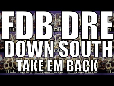 FDB DRE - (FAST) DOWN SOUTH (TAKE EM BACK) + DL