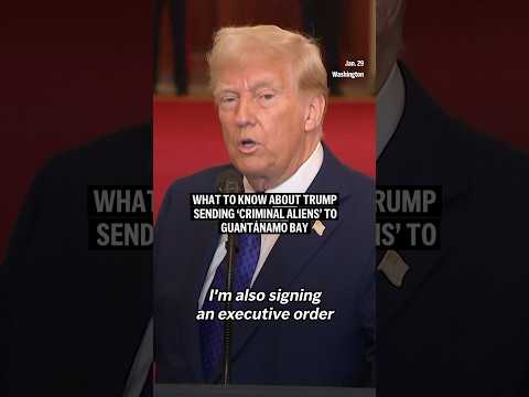 What to know about Trump sending 'criminal aliens' to Guantánamo Bay
