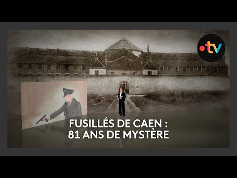 Prison de Caen : 81 ans après, les fusillés restent introuvables