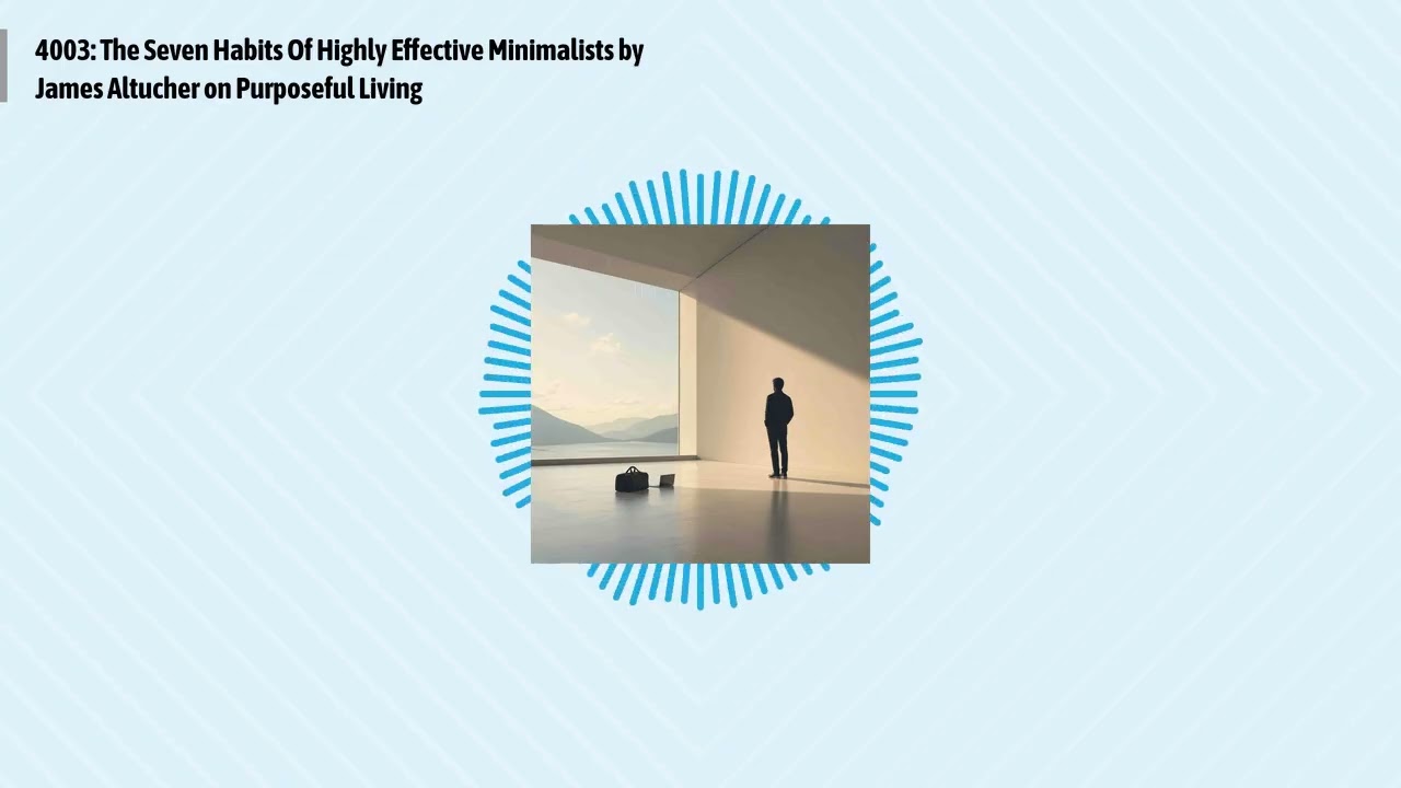 4003: The Seven Habits Of Highly Effective Minimalists by James Altucher on Purposeful Living |...