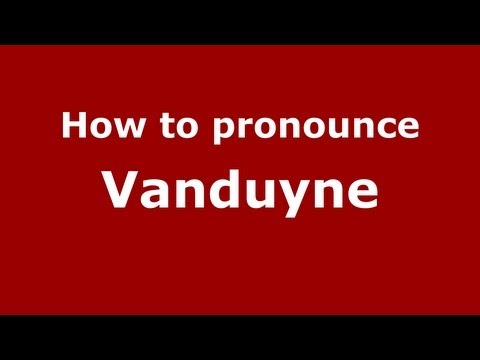 How to Pronounce Vanduyne - PronounceNames.com