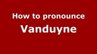 How to pronounce Vanduyne