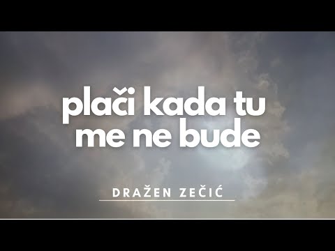 Plači kad tu me ne bude - Dražen Zečić (lyrics video)