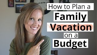 How to Plan A FAMILY VACATION on a TIGHT BUDGET | Cheap Family Vacation Ideas to Fit Your Budget