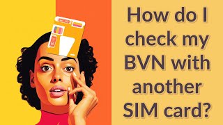 How do I check my BVN with another SIM card?
