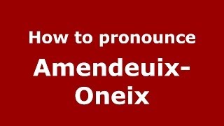 How to pronounce Amendeuix-Oneix