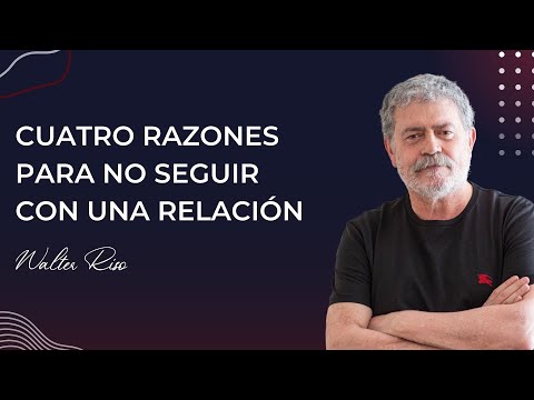 Cuatro razones para no seguir con una relación - Walter Riso | Oficial