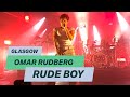 Omar Rudberg Rude Boy Live Glasgow
