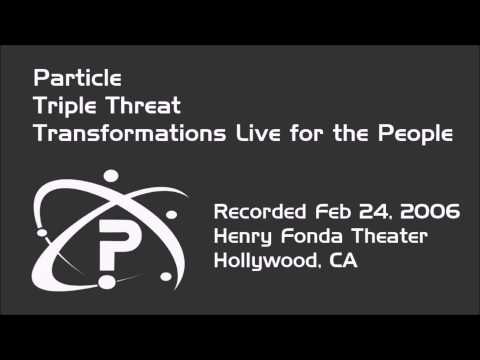 Particle - Triple Threat - Transformations Live