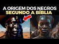 HISTÓRIA BÍBLICA SOBRE A ORIGEM DOS NEGROS: Veja como surgiu a Origem do...