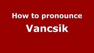 How to pronounce Vancsik