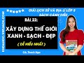 Giải sgk Lịch sử và Địa lí lớp 5 Bài 23: Xây dựng thế giới xanh - sạch - đẹp