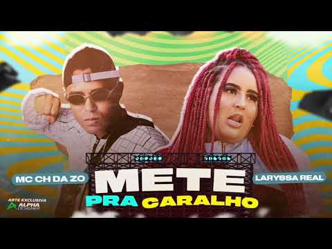MC CH DA ZO E LARYSSA REAL - METE PRA CAR4LHO - MÚSICA NOVA