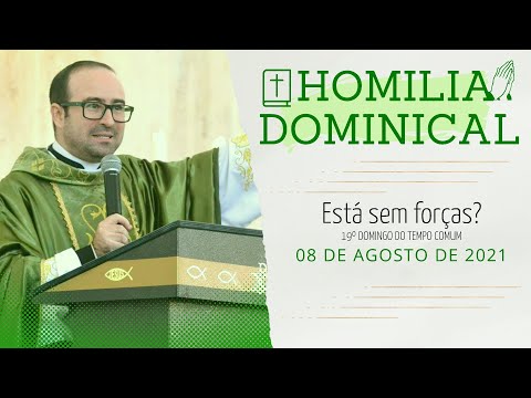 Está sem forças? - Homilia do Padre Wagner - 08/08/2021