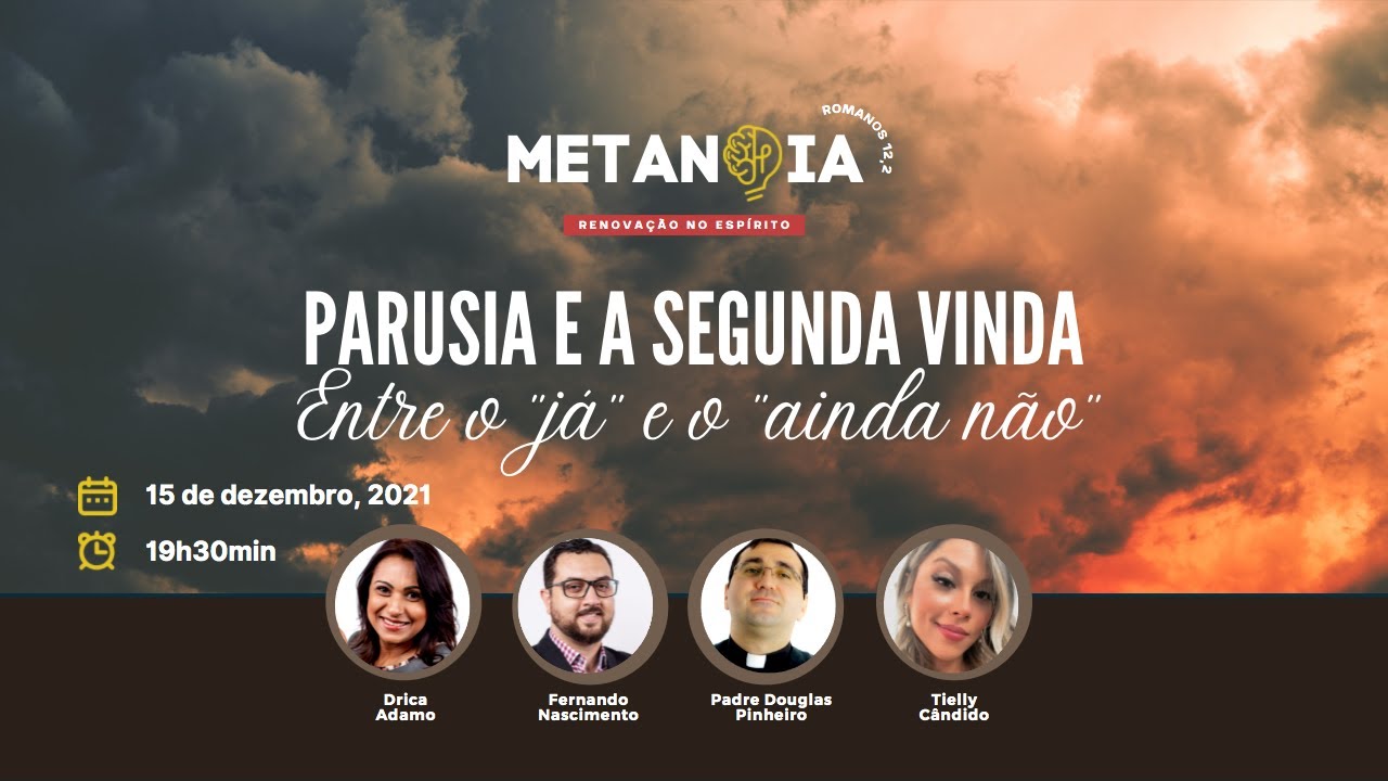 Parusia e a Segunda Vinda - Entre o "já" e o "ainda não" | Metanoia | 15/12/2021