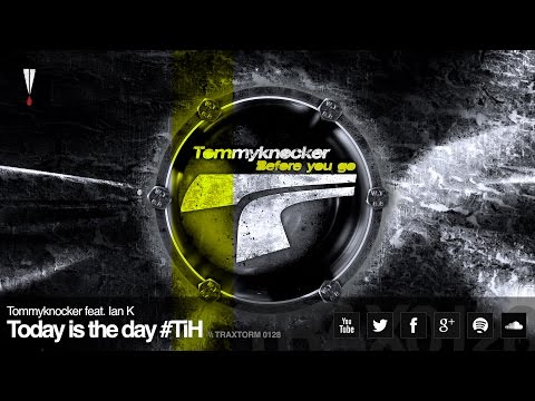 Tommyknocker feat. Ian K - Today is the day #TiH (Traxtorm Records - TRAX 0128)