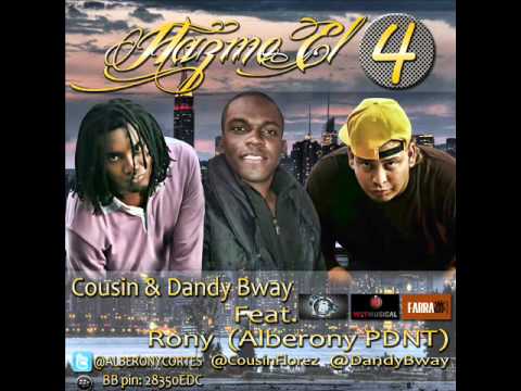 HAZME EL 4-COUSIN & DANDY BWAY FEAT RONY ((ALBERONY PDNT)) ((FRR - WIT MUSICAL - LOS BWAYS INC))