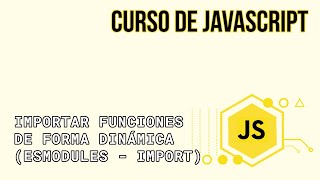 IMPORTAR ARCHIVOS DE FORMA DINÁMICA CON IMPORT() | CURSO DE JAVASCRIPT