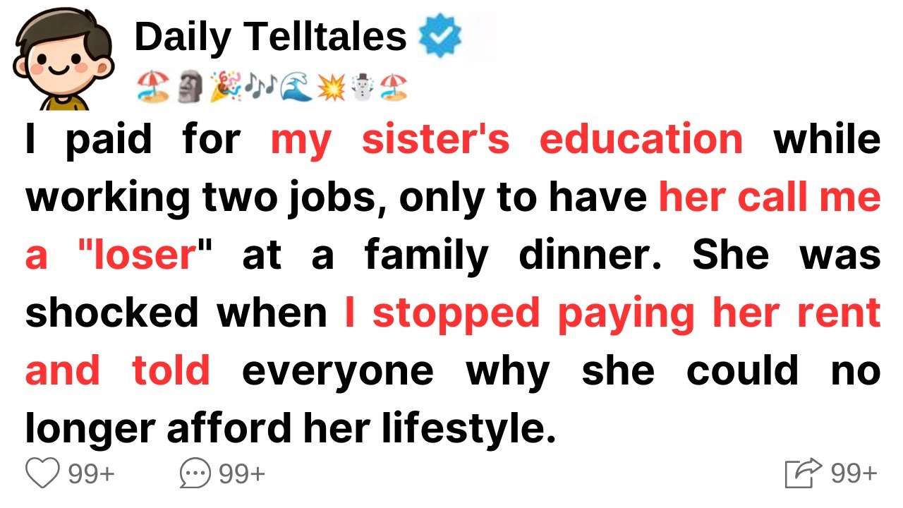 I was paying for my sister's education by working two jobs, but she called me a “loser”