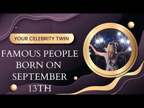 Famous people born on September  13th ..Who is your celebrity twin