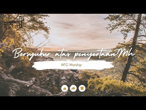 Bersyukur atas penyertaanMu - WTC Worship || Lagu Rohani Kristen || Heavenlyworshipmusic