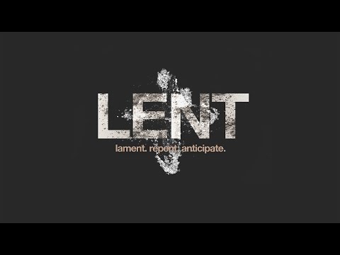 LENT: lament. repent. anticipate. | Part 1