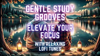 Gentle Study Grooves - Elevate Your Focus with Relaxing Lofi Tunes 🎧📚