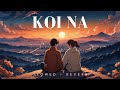Koi Naa Slowed Reverb Bhool Chuk Maaf Taniskh Irshad Shreya Harnoor Gifty