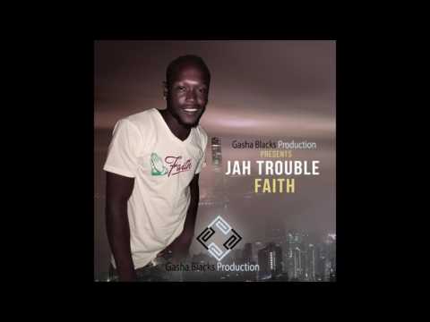 jah trouble, gasha blacks - hold the faith @jahtroublemusic