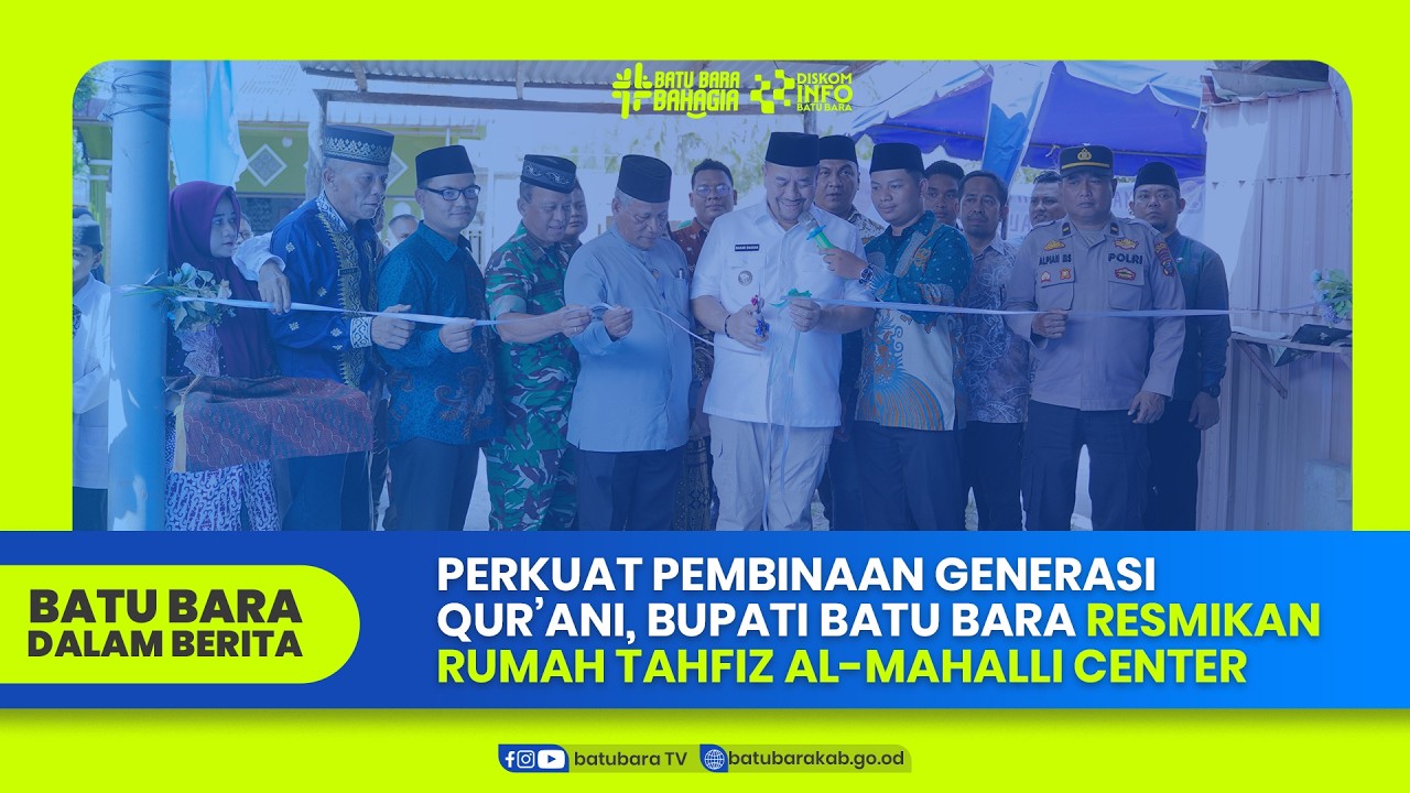 PERKUAT PEMBINAAN GENERASI QUR’ANI, BUPATI BATU BARA RESMIKAN RUMAH TAHFIZ AL-MAHALLI CENTER