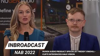 Video thumbnail for NUGEN Audio Product Specialist Freddy Vinehill-Cliffe introduces Halo Vision at Nab 2022 by InBroadcast - 'we still got it covered' !