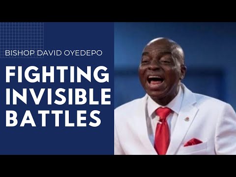 How to Fight invisible battles - Bishop David Oyedepo
