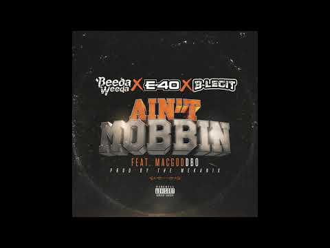 Beeda Weeda "Aint Mobbin " Feat. E40, B Legit & Macgod Dbo ( Prod by The Mekanix )