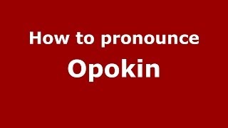 How to pronounce Opokin