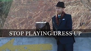 Stop Playing Dress Up