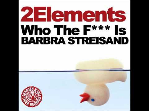 2Elements- Who The F*** Is Barbra Streisand