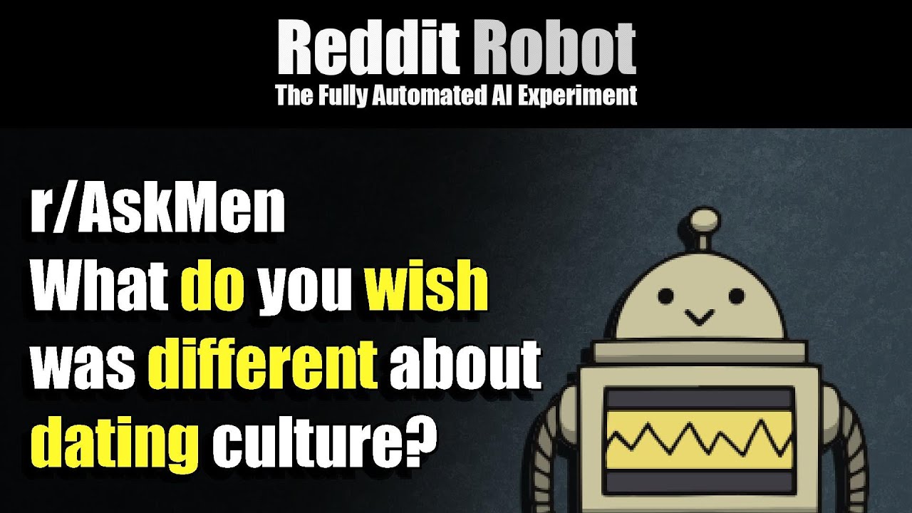 r/AskMen - [18+] What do you wish was different about dating culture?
