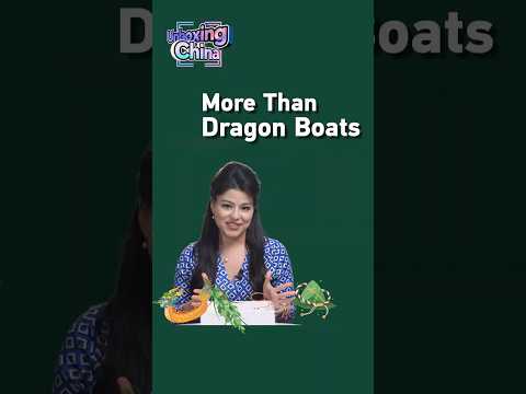 Unboxing China: More than Dragon Boats