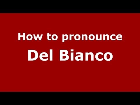 How to pronounce Del Bianco (Italian/Italy) - PronounceNames.com