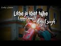 Likhe Jo Khat Tujhe Whatsapp Status Arijit Singh Love Song Status Hindi Cover Song 2020