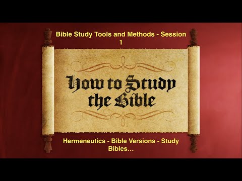Bible Study Tools And Methods - Session 1 - Hermeneutics; Bible versions; study Bibles...