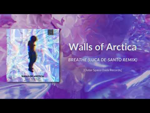 Walls of Arctica - Breathe (Luca De-Santo Remix) [Outer Space Oasis]