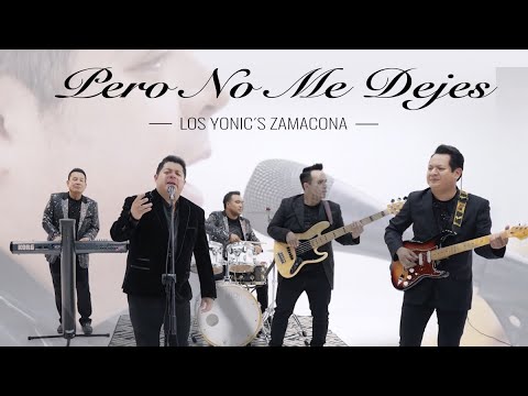 Los Yonic's Zamacona- Pero No Me Dejes