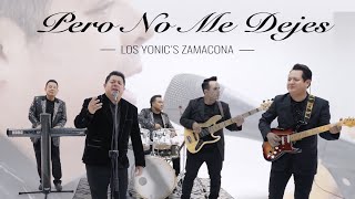 Los Yonic&#39;s Zamacona- Pero No Me Dejes