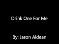 Drink one for me- Jason Aldean