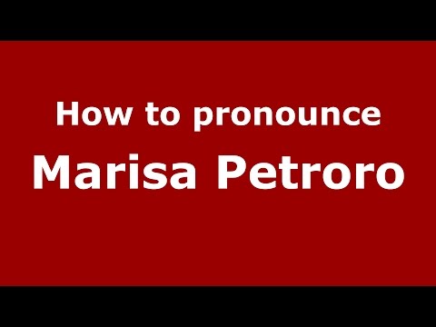 How to pronounce Marisa Petroro